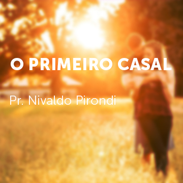 Pr. Nivaldo Pirondi |O primeiro casal|