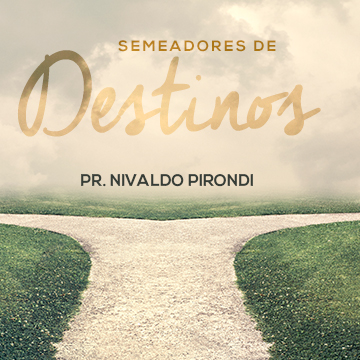 Pr. Nivaldo Pirondi |Semeadores de destino – Parte II|