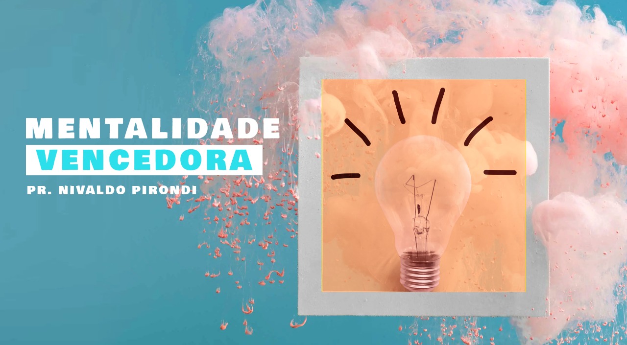 Mentalidade Vencedora | Pr. Nivaldo Pirondi